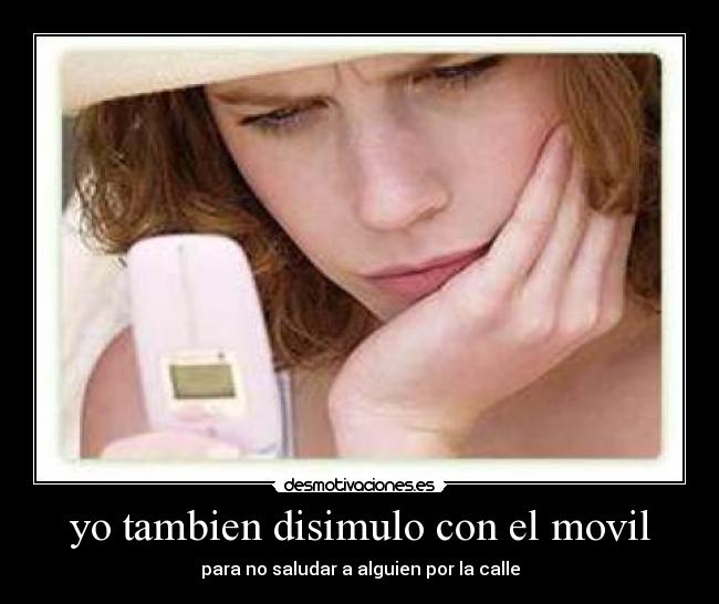 yo tambien disimulo con el movil - 