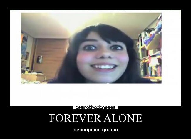 FOREVER ALONE - descripcion grafica