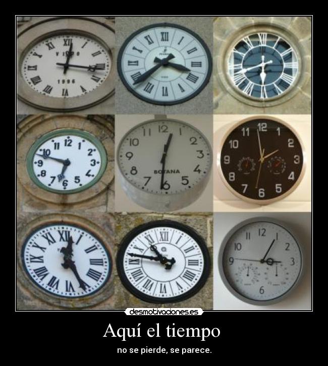 Aquí el tiempo - no se pierde, se parece.