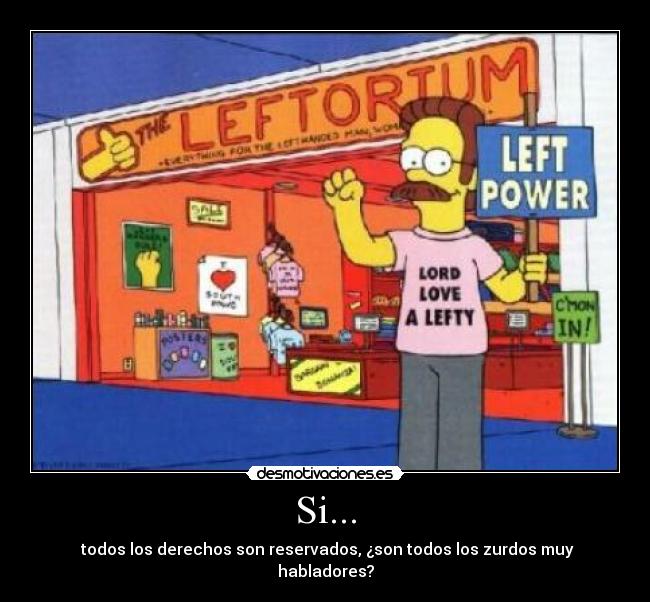 Si... - todos los derechos son reservados, ¿son todos los zurdos muy habladores?