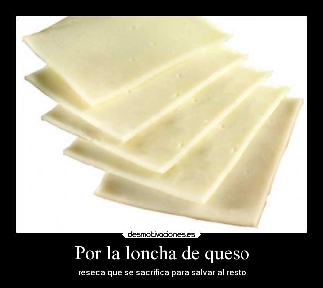 Por la loncha de queso -