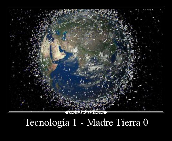 Tecnología 1 - Madre Tierra 0 -