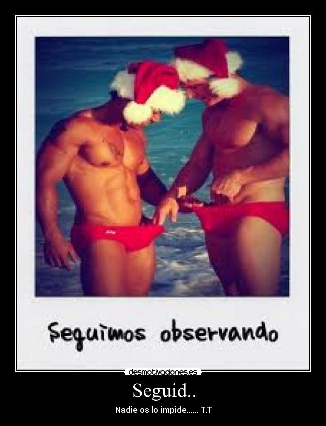 Seguid.. - Nadie os lo impide...... T.T