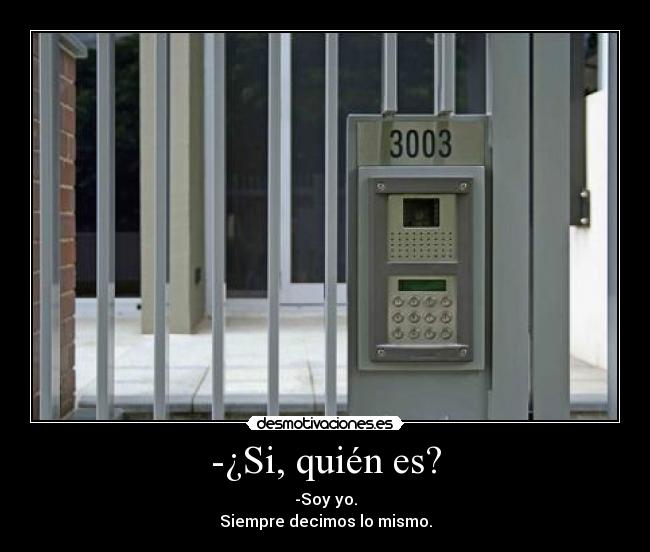 -¿Si, quién es? -