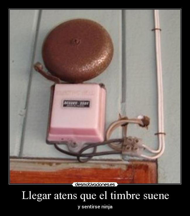 Llegar atens que el timbre suene -