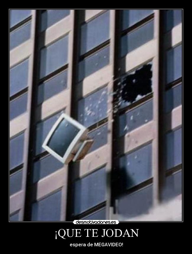 ¡QUE TE JODAN - espera de MEGAVIDEO!