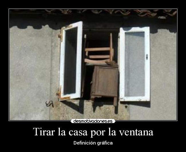 Tirar la casa por la ventana - 