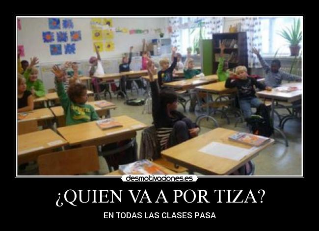 ¿QUIEN VA A POR TIZA? -