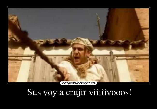 Sus voy a crujir viiiiivooos! - 