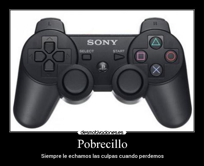 Pobrecillo - Siempre le echamos las culpas cuando perdemos