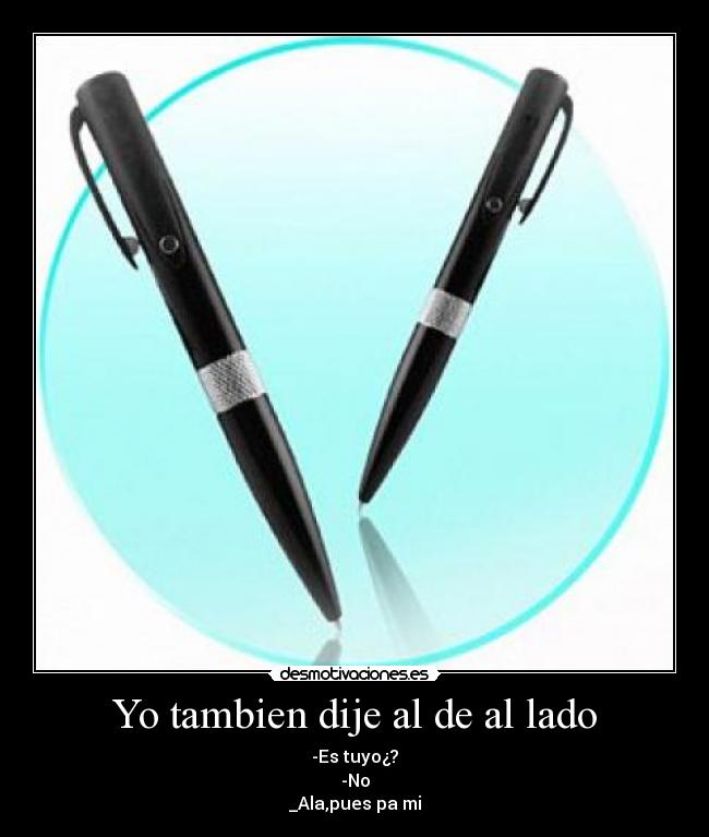 Yo tambien dije al de al lado -