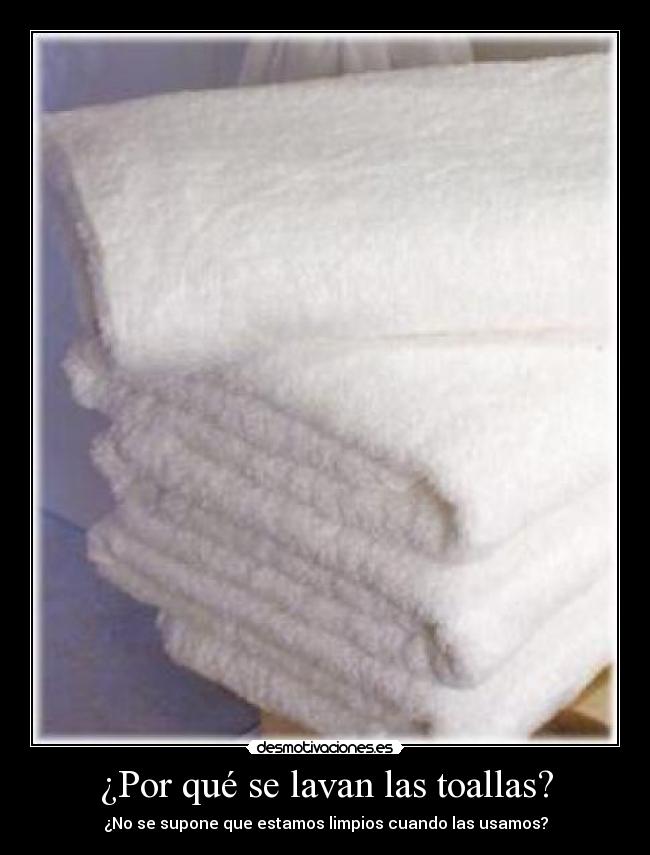 ¿Por qué se lavan las toallas? - ¿No se supone que estamos limpios cuando las usamos?