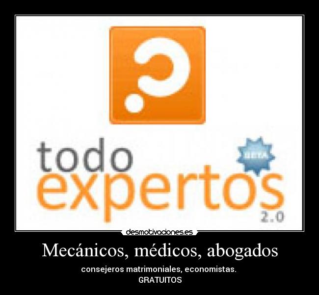 Mecánicos, médicos, abogados - consejeros matrimoniales, economistas.
GRATUITOS