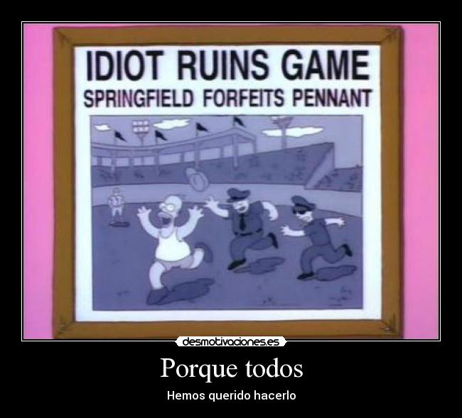 Porque todos - Hemos querido hacerlo