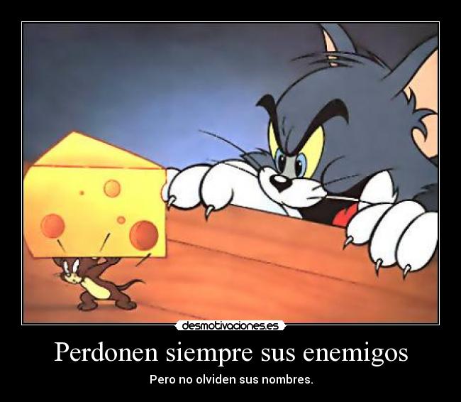 Perdonen siempre sus enemigos - Pero no olviden sus nombres.