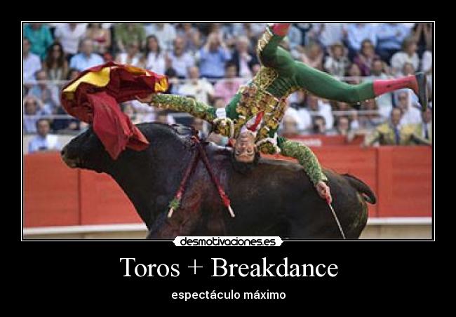 Toros + Breakdance - espectáculo máximo