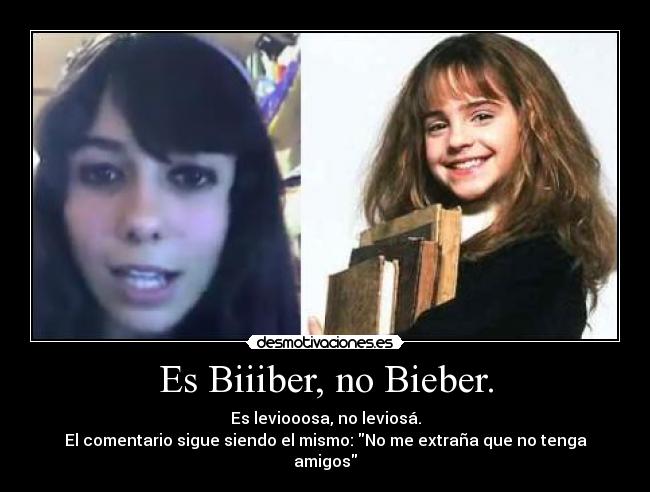 Es Biiiber, no Bieber. -