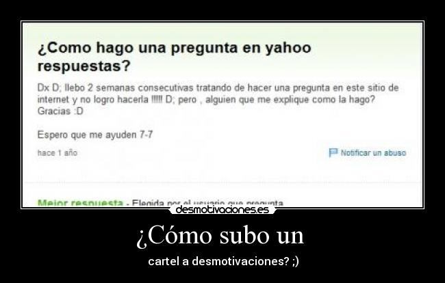 ¿Cómo subo un - cartel a desmotivaciones? ;)
