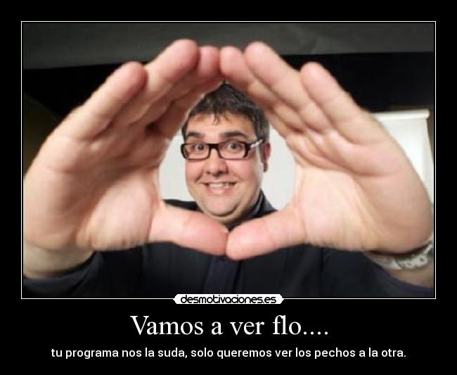 Vamos a ver flo.... -