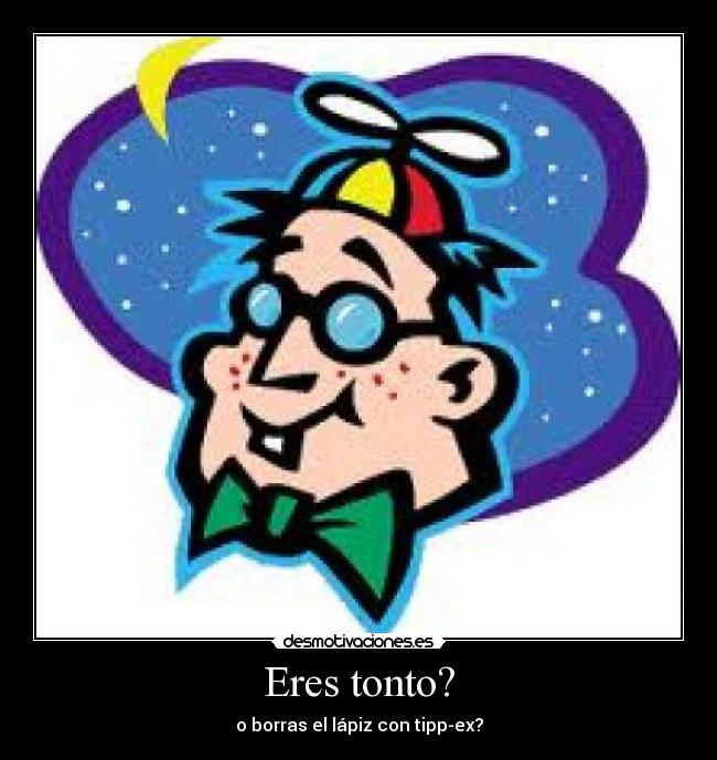 carteles tonto tonto lapiz tipp-ex desmotivaciones