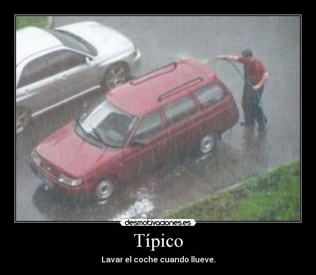 Típico - Lavar el coche cuando llueve.