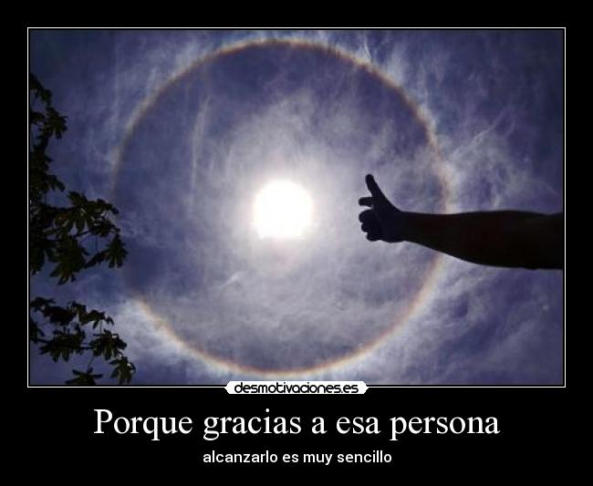 Porque gracias a esa persona - alcanzarlo es muy sencillo