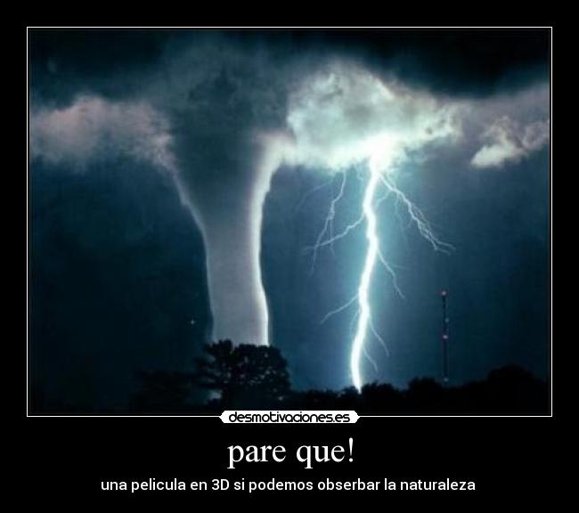 pare que! - una pelicula en 3D si podemos obserbar la naturaleza