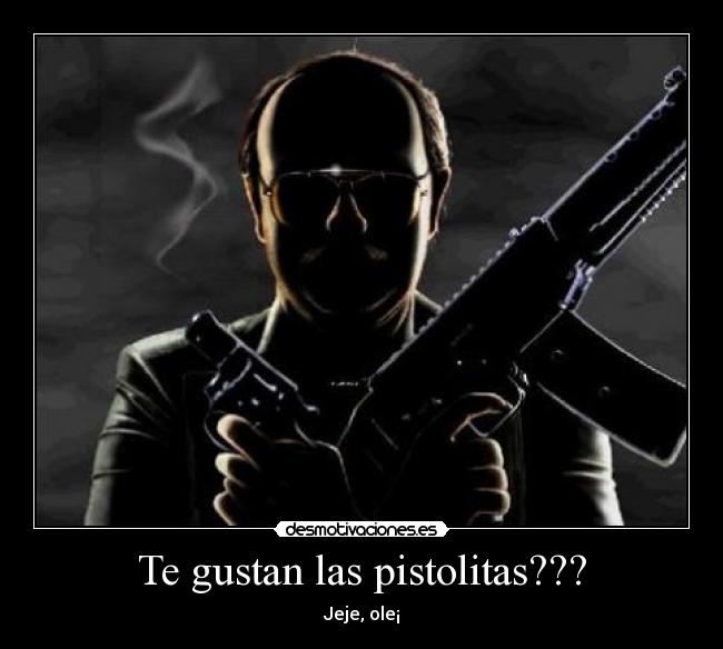 Te gustan las pistolitas??? -