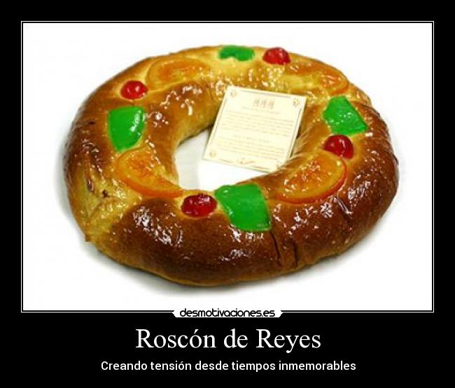 Roscón de Reyes - Creando tensión desde tiempos inmemorables