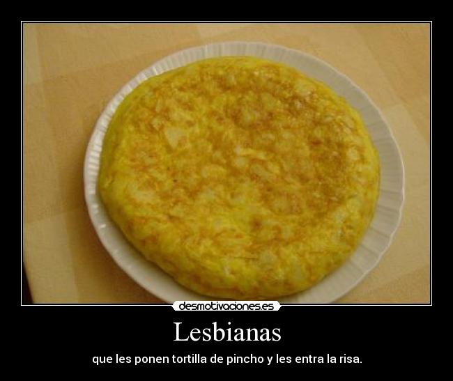 Lesbianas - que les ponen tortilla de pincho y les entra la risa.