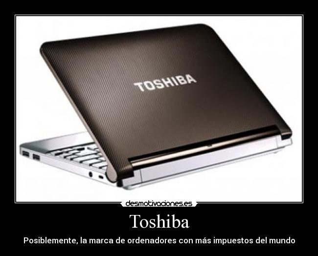 Toshiba - Posiblemente, la marca de ordenadores con más impuestos del mundo