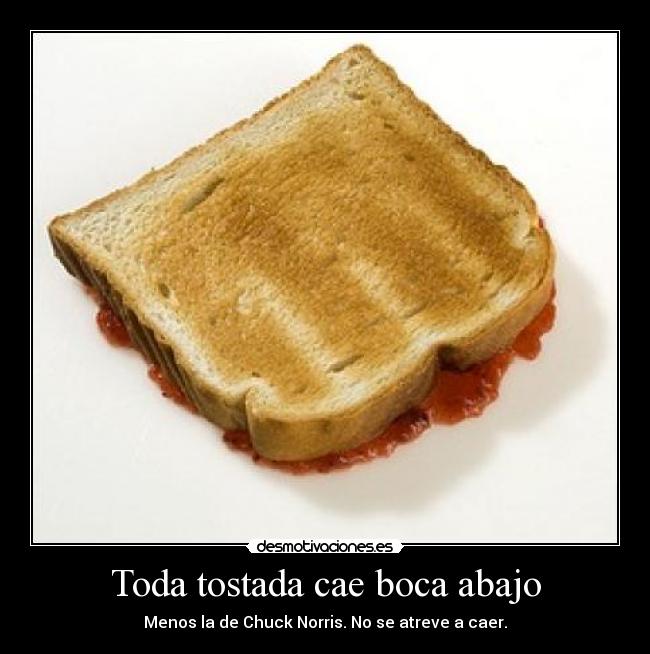 Toda tostada cae boca abajo - 