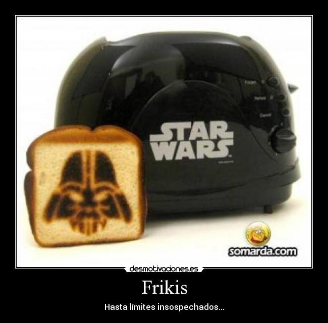 Frikis - Hasta límites insospechados...