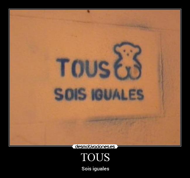 TOUS - Sois iguales