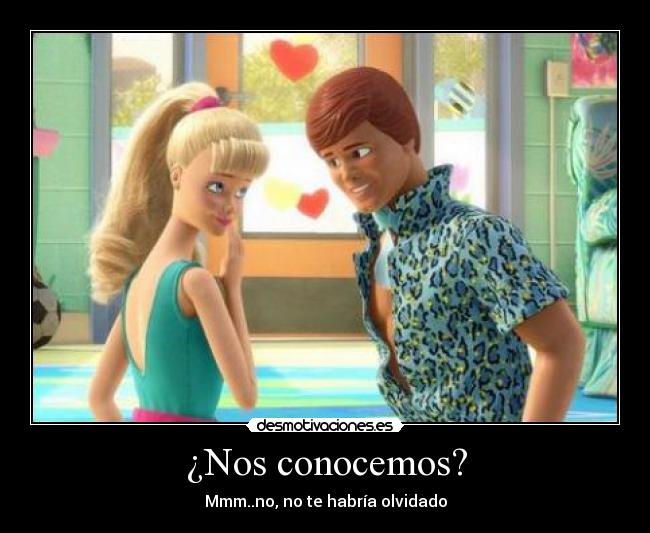 ¿Nos conocemos? - Mmm..no, no te habría olvidado