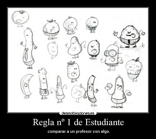 Regla nº 1 de Estudiante - comparar a un profesor con algo.
