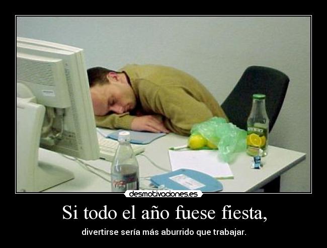 Si todo el año fuese fiesta, -