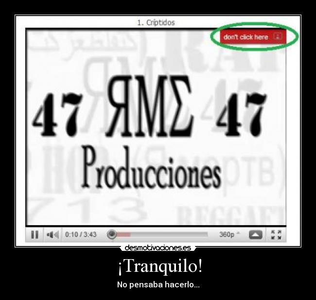 ¡Tranquilo! - No pensaba hacerlo...