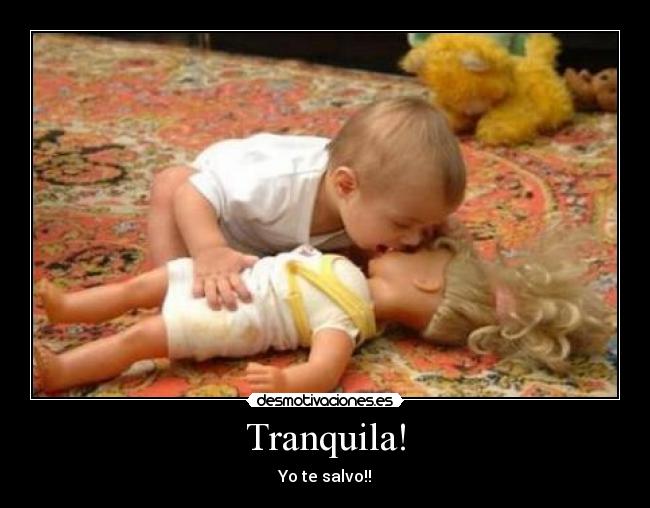 Tranquila! - Yo te salvo!!
