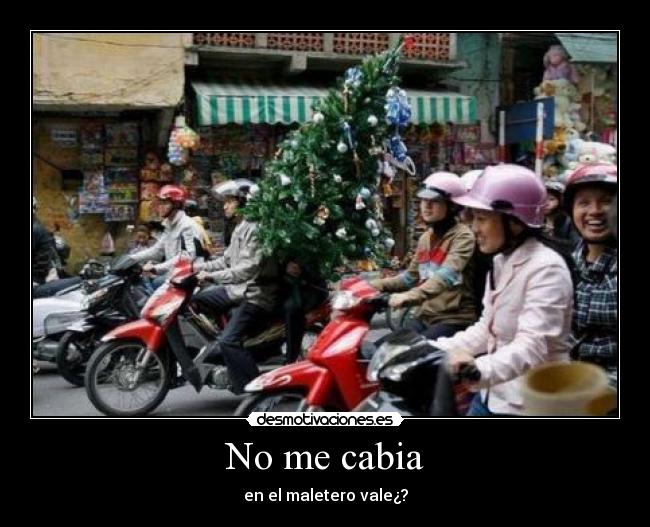 No me cabia - en el maletero vale¿?