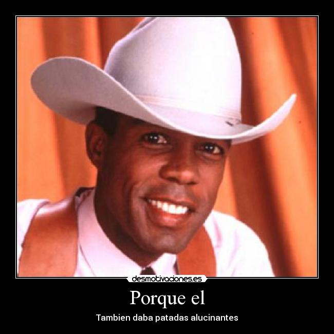 Porque el - Tambien daba patadas alucinantes