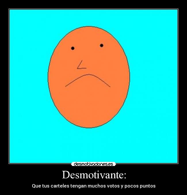 Desmotivante: -