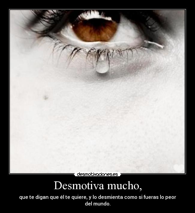 Desmotiva mucho, -