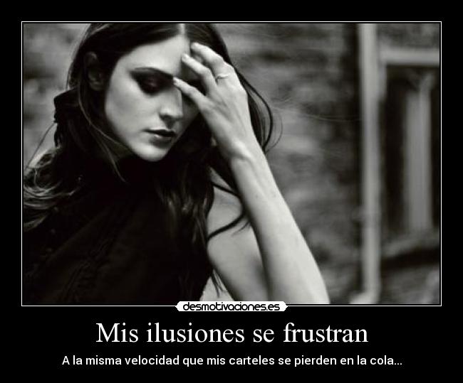 Mis ilusiones se frustran - 