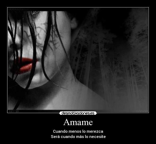Amame - Cuando menos lo merezca
Será cuando más lo necesite