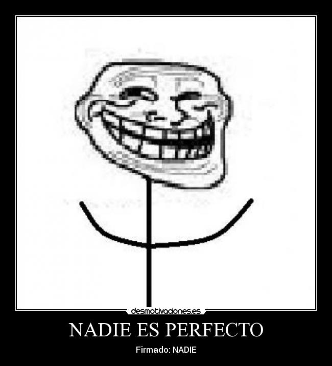 NADIE ES PERFECTO - Firmado: NADIE