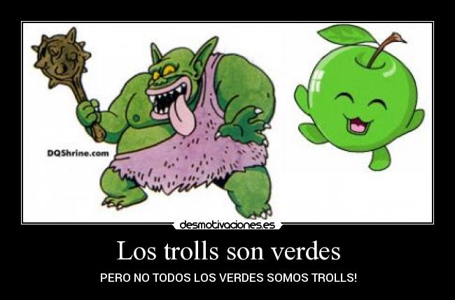 Los trolls son verdes -