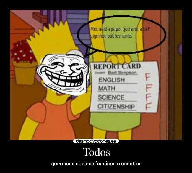 Todos - queremos que nos funcione a nosotros