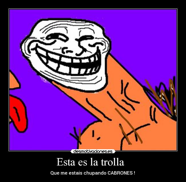 Esta es la trolla -