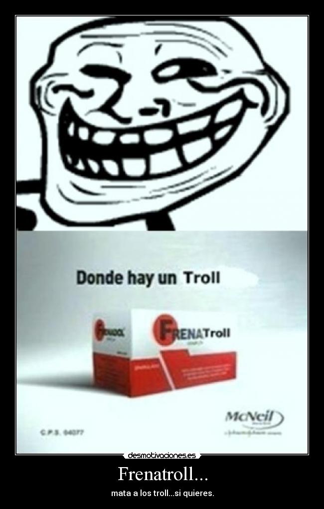 Frenatroll... - mata a los troll...si quieres.
